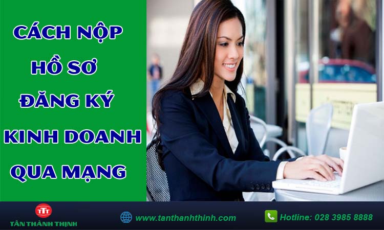 Cách nộp hồ sơ đăng ký kinh doanh qua mạng