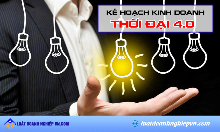 Kế hoạch kinh doanh cho công ty mới thành lập thời đại 4.0