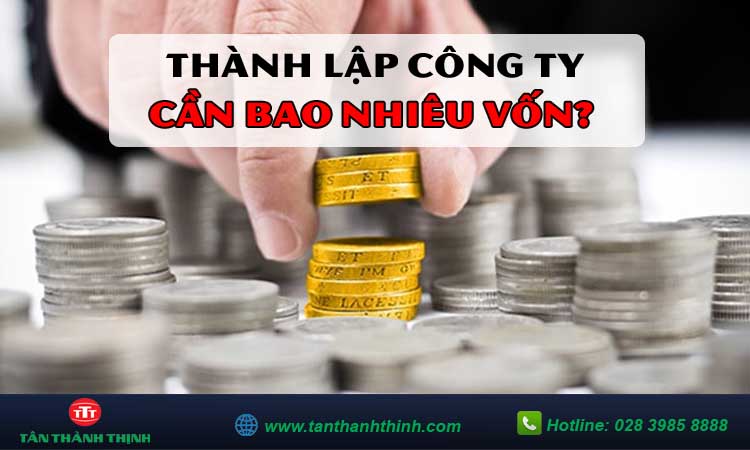 Thành lập công ty cần bao nhiêu vốn?