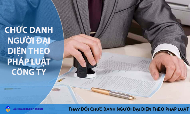 Thay đổi chức danh người đại diện theo pháp luật